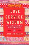 Love, Service, Wisdom - Jorge Luis Delgado - 9781950253678