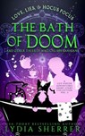Love, Lies, and Hocus Pocus The Bath of Doom and Other Tales of Magical Shenanigans - Lydia Sherrer - 9781950267217