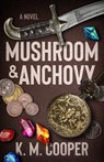 Mushroom and Anchovy - K. M. Cooper - 9781950301874