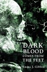 Dark Blood Comes from the Feet - Emma J Gibbon - 9781950305285