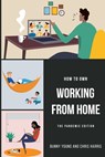 How to Own Working From Home - Chris Harris ; Bunny Young - 9781950306152
