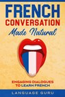 French Conversation Made Natural - Language Guru - 9781950321346