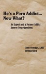 He's a Porn Addict...Now What? - Tony Overbay ; Joshua Shea - 9781950328031