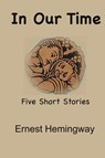 In Our Time - Ernest Hemingway - 9781950330737