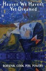 Heaven We Haven't Yet Dreamed - Dianne Borsenik ; Puma Perl ; Juliet Cook - 9781950380589