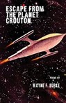 Escape From the Planet Crouton - Wayne F. Burke - 9781950380787