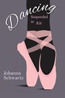 Dancing, Suspended in Air - Johanna Schwartz - 9781950381364