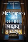 Mr. Simpson and Other Short Stories - Stephen Maitland-Lewis - 9781950385584