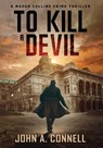 To Kill A Devil - John A Connell - 9781950409150