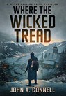 Where the Wicked Tread - John A. Connell - 9781950409181