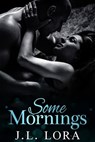 Some Mornings - J. L. Lora - 9781950453078