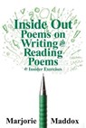 Inside Out: Poems on Writing and Reading Poems with Insider Exercises - Marjorie Maddox - 9781950462445