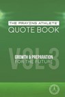 The Praying Athlete Quote Book Vol. 3 Growth and Preparation for the Future - WALKER,  Robert B. - 9781950465194