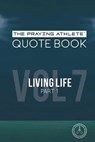 The Praying Athlete Quote Book Vol. 7 Living Life Part 1 - WALKER,  Robert B. - 9781950465231