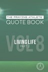 The Praying Athlete Quote Book Vol. 8 Living Life Part 2 - WALKER,  Robert B. - 9781950465248