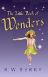 The Little Book of Wonders - R. W. Berky - 9781950484478