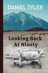 Looking Back At Ninety - Daniel Tyler - 9781950484706