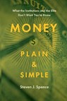 Money Plain and Simple - Steven J Spence - 9781950495207