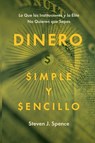 Dinero, Simple y Sencillo - Steven J Spence - 9781950495269