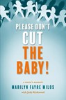 Please Don't Cut the Baby - Marilyn Fayre Milos ; Judy Kirkwood - 9781950495498