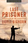 Last Prisoner of the Little Bighorn - Joseph M. Marshall - 9781950495559