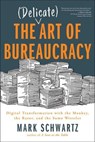 The Delicate Art of Bureaucracy - Mark Schwartz Mark Schwartz - 9781950508174
