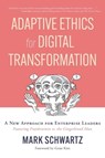 Adaptive Ethics for Digital Transformation - Mark Schwartz - 9781950508716
