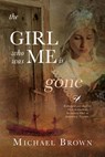 The Girl who was me is Gone - Michael Brown - 9781950586219