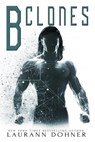 B Clones - Laurann Dohner - 9781950597161
