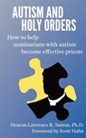 Autism and Holy Orders - Lawrence Sutton - 9781950607129