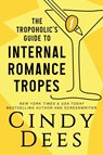 The Tropoholic's Guide to Internal Romance Tropes - Cindy Dees - 9781950651399