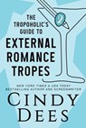The Tropoholic's Guide to External Romance Tropes - Cindy Dees - 9781950651412