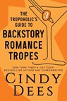 The Tropoholic's Guide to Backstory Romance Tropes - Cindy Dees - 9781950651436