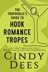 The Tropoholic's Guide to Hook Romance Tropes - Cindy Dees - 9781950651450