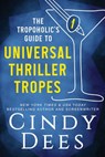 The Tropoholic's Guide to Universal Thriller Tropes - Cindy Dees - 9781950651474