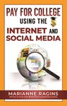 Pay for College Using the Internet and Social Media - Marianne Ragins - 9781950653041