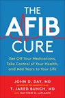 The AFib Cure - John D. Day ; T. Jared Bunch ; Matthew LaPlante - 9781950665426