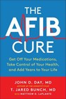 The AFib Cure - John D. Day ; T. Jared Bunch ; Matthew LaPlante - 9781950665648