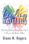 Leading hArtfully - Diane M Rogers - 9781950710614