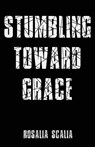 Stumbling Toward Grace - Rosalia Scalia - 9781950730827