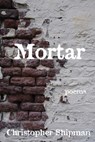 Mortar - Christopher Shipman - 9781950739141