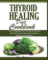 Thyroid Healing Diet Cookbook - Brain Thompson - 9781950772360