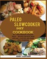 The Paleo Slowcooker Diet Cookbook - Mary Carter - 9781950772445