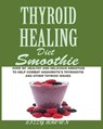 THYROID HEALING Diet Smoothie - Lizzy Brown - 9781950772476