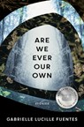 Are We Ever Our Own - Gabrielle Lucille Fuentes - 9781950774616