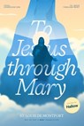 St. Louis de Montfort's Total Consecration to Jesus through Mary: New, Day-by-Day, Easier-to-Read Translation - Scott L. Smith - 9781950782055