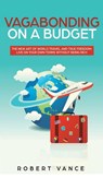 Vagabonding on a Budget - Robert Vance - 9781950788491