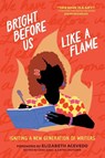 Bright Before Us Like a Flame - Sasa Aakil ; Kathy Crutcher - 9781950807826