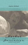 Mother of My Invention - Janice Airhart - 9781950811168