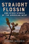 Straight Flossin' and Other Stories of the American West - Danny Nielsen - 9781950835034